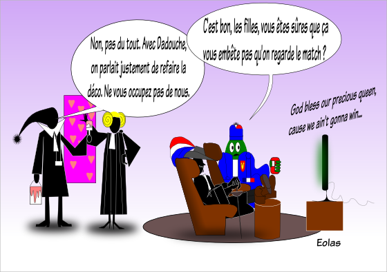Gascogne est confortablement avachi dans un fauteuil, son chapeau de mousquetaire orné d'un panache tricolore, ses bottes posées sur un pouf ; Eolas est lui aussi dans un fauteuil, une kro à la main, dans sa robe de supporter bleue herminée de bleu blanc rouge. D'une télé s'échappe les paroles d'un hyme : 'God bless our precious queen, cause we ain't gonna win...'. Eolas demande : 'C'est bon, les filles, vous êtes sûres que ça ne vous dérange pas qu'on regarde le match ?' Derrière eux, Fantômette, en robe d'avocat avec le célèbre bonnet à pompon a un pot de peinture rose, et Dadouche, coiffée comme la princesse Léia, regarde un échantillon de papier peint fushia orné de coeurs roses. Fantomette répond : 'Non, pas du tout. Avec Dadouche, on parlait justement de refaire la déco. Ne vous occupez pas de nous.'